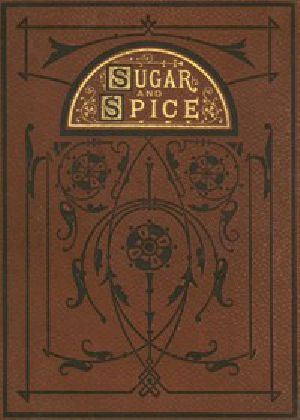 [Gutenberg 10839] • Sugar and Spice: Comical Tales Comically Dressed